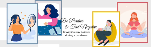 Be Positive and Test Negative- 10 ways to stay positive during a pandemic