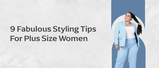 9 Fabulous Styling Tips For Plus Size Women