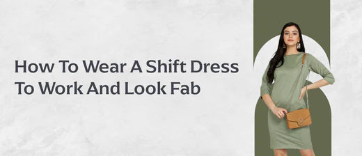 How To Wear A Shift Dress To Work And Look Fab