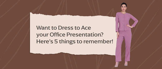 Want to Dress to Ace your Office Presentation? Here’s 5 things to remember!