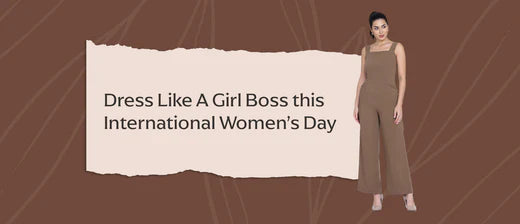 Dress Like A Girl Boss this International Women’s Day